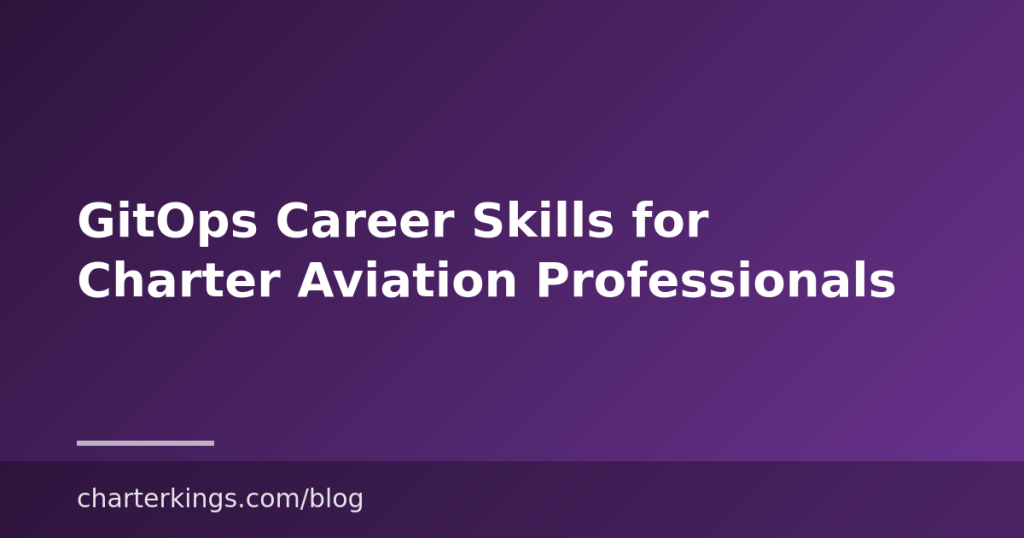GitOps Career Skills for Charter Aviation Professionals