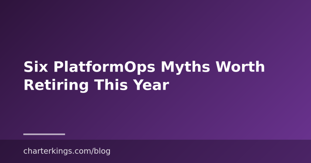 Six PlatformOps Myths Worth Retiring This Year