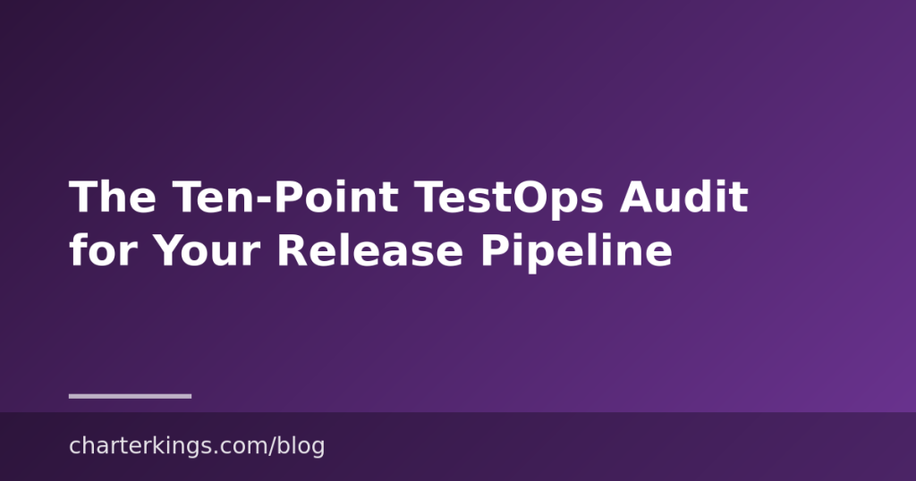 The Ten-Point TestOps Audit for Your Release Pipeline