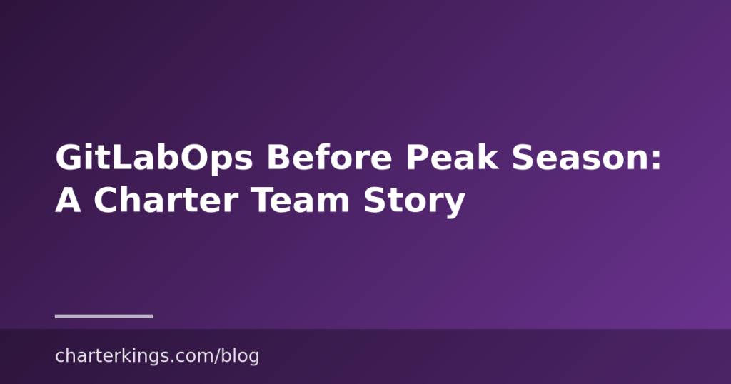 GitLabOps Before Peak Season: A Charter Team Story